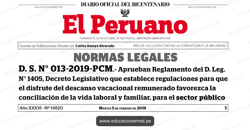 D. S. N° 013-2019-PCM - Decreto Supremo que aprueba el Reglamento del Decreto Legislativo N° 1405, Decreto Legislativo que establece regulaciones para que el disfrute del descanso vacacional remunerado favorezca la conciliación de la vida laboral y familiar, para el sector público - www.pcm.gob.pe D. S. N° 013-2019-PCM - Decreto Supremo que aprueba el Reglamento del Decreto Legislativo N° 1405, Decreto Legislativo que establece regulaciones para que el disfrute del descanso vacacional remunerado favorezca la conciliación de la vida laboral y familiar, para el sector público - www.pcm.gob.pe
