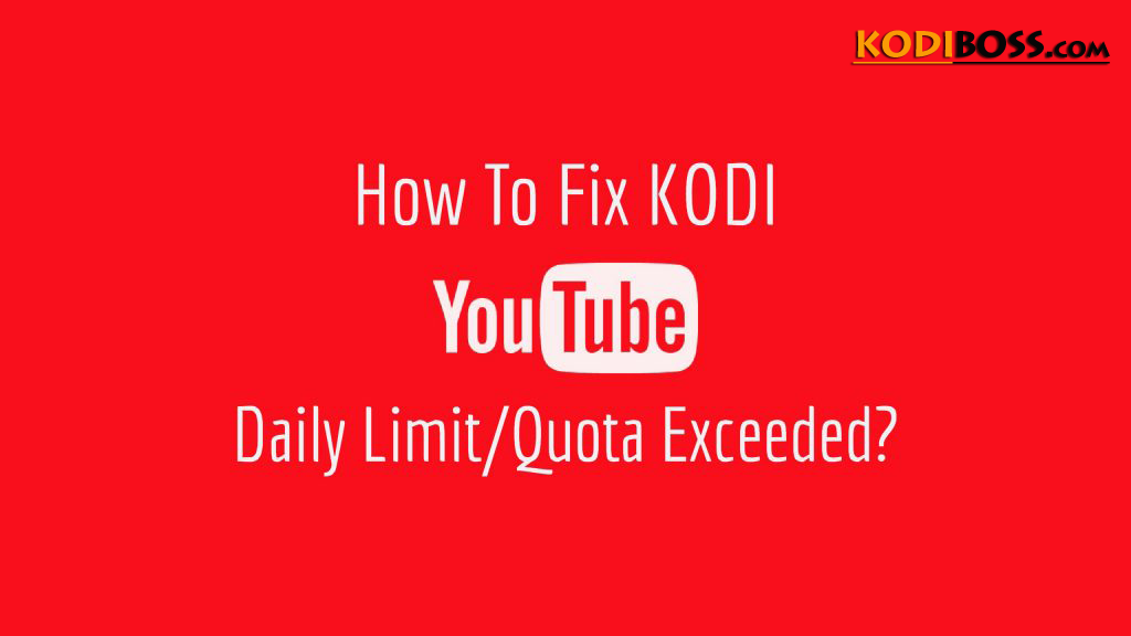 How To Fix Youtube Quota Limit Exceeded Error On Kodi ...