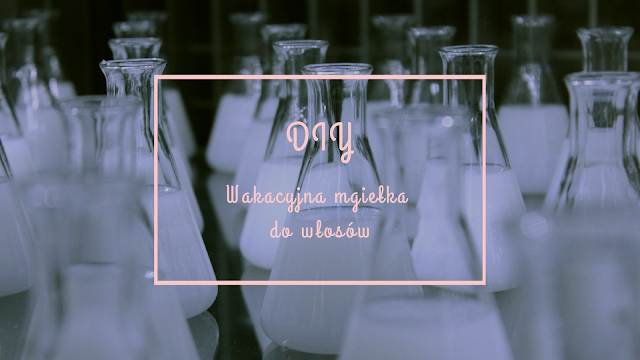 DIY Wakacyjna mgiełka do włosów