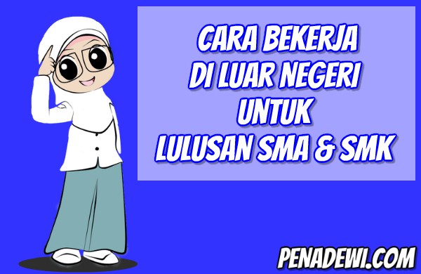Cara Bekerja Di Luar Negeri Untuk lulusan SMA & SMK Cara Bekerja Di Luar Negeri Untuk lulusan SMA & SMK