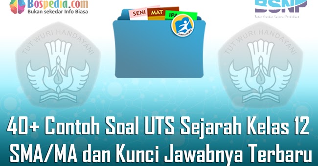 Lengkap 40 Contoh Soal Uts Sejarah Kelas 12 Sma Ma Dan Kunci Jawabnya Terbaru Bospedia