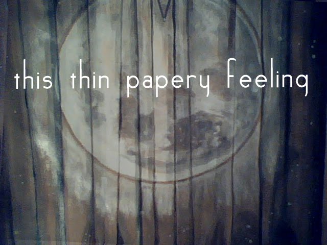 this thin papery feeling