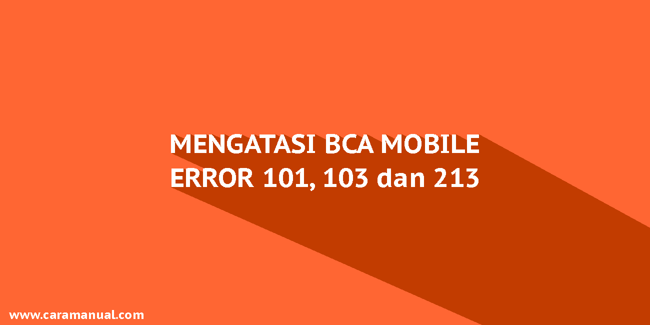 Cara Mengatasi BCA Mobile Error 213,103 dan 101 Cara Mengatasi BCA Mobile Error 213,103 dan 101