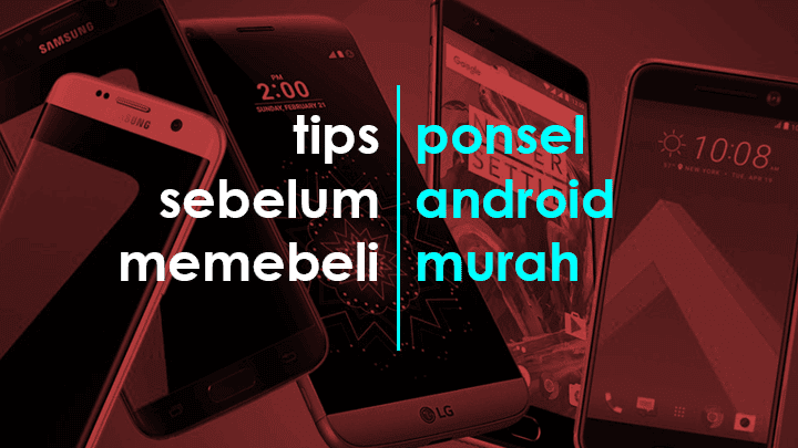 Tips Jitu Sebelum Membeli Smartphone Android Murah Tips Jitu Sebelum Membeli Smartphone Android Murah