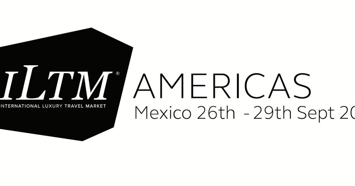 The Holiday and Travel Magazine ILTM Americas Mexico now the world