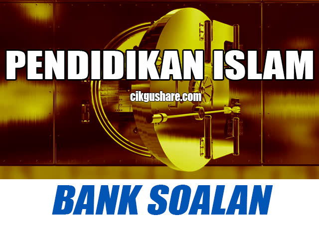 BANK SOALAN PENDIDIKAN ISLAM - Cikgu Share