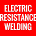 Define Electric Resistance Welding