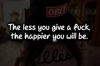The less you give a fuck the happier you'll be