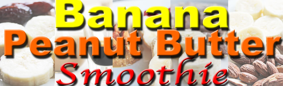 Healthy Smoothies for Weight Loss (Banana Peanut Butter Smoothie)