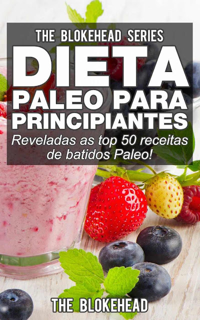 Dieta Paleo para Principiantes - Reveladas as top 50 receitas de batidos Paleo! The Blokehead