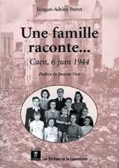 Jacques-Adrien Perret, Une famille raconte...Caen, 6 juin 1944