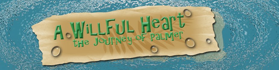 A Willful Heart  ~ The Journey of Palmer