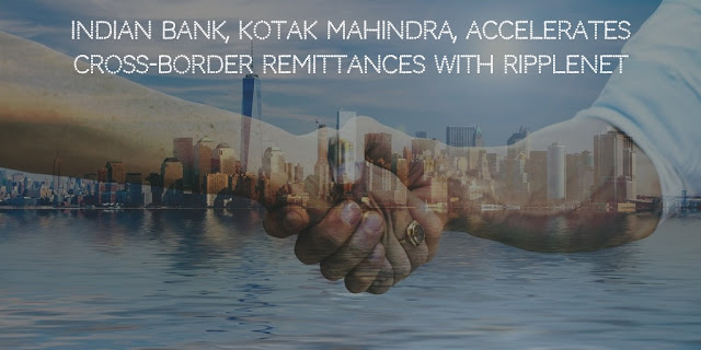 Indian Bank, Kotak Mahindra, Accelerates Cross-Border Remittances with RippleNet