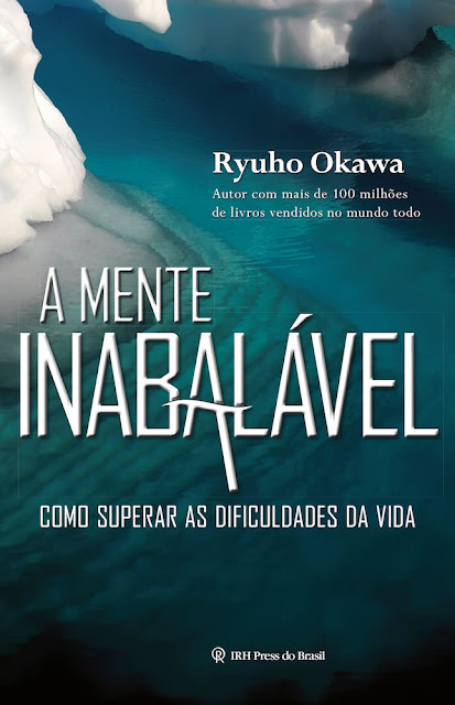A Mente Inabalável Como Superar As Dificuldades da Vida - Ryuho Okawa