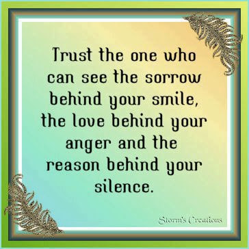 Trust the one who can see the sorrow behind your smile, the love behind ...