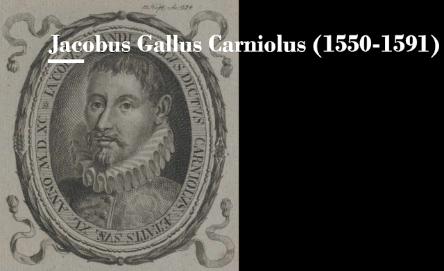 Jacobus Gallus Carniolus (1550-1591)
