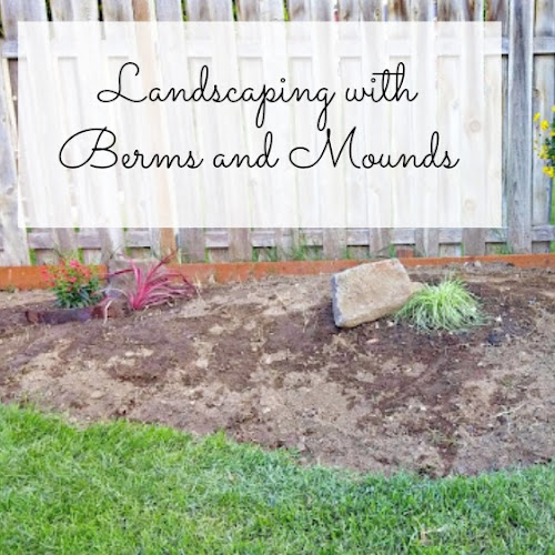 Landscaping With Berms and Mounds - Part I - Weekend Yard Work Series