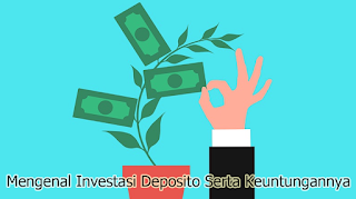 Mengenal Investasi Deposito Serta Keuntungannya