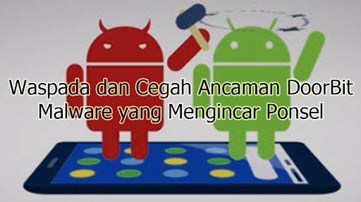 Ancaman DoorBit: Malware yang Mengincar Ponsel Android di Indonesia