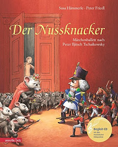 Der Nussknacker: Märchenballett nach Peter Iljitsch Tschaikowsky (Musikalisches Bilderbuch mit CD)