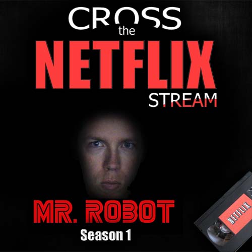 Cross the Netflix Stream: Mr. Robot Season 1 TV Review
