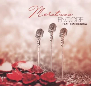 Encore Feat. DJ Maphorisa – Moratuwa