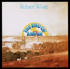 'The End Of An Ear' - Robert Wyatt: