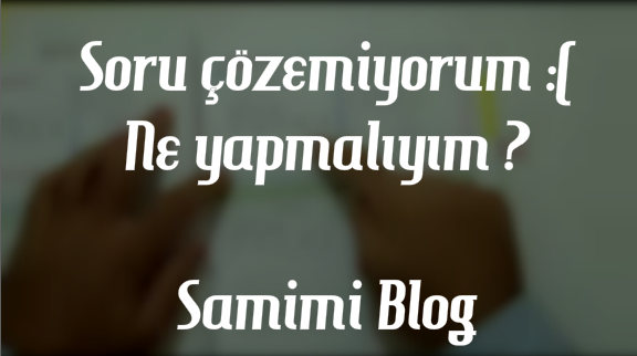 Soru çözemiyorum ( Ne yapmalıyım