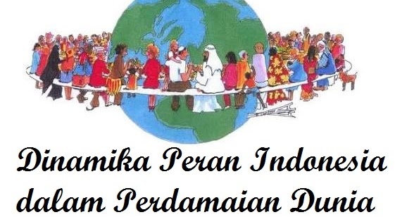 Pendidikan Pancasila Kewarganegaraan Peran Indonesia Dalam Menciptakan Perdamaian Dunia Melalui Hubungan Internasional