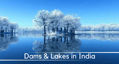 Dams and Lakes in India- Important Facts