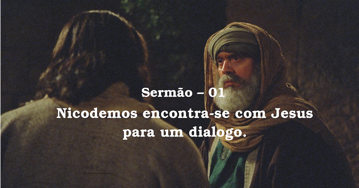 Nicodemos encontrase com Jesus para um dialogo. Nicodemos encontrase com Jesus para um dialogo.