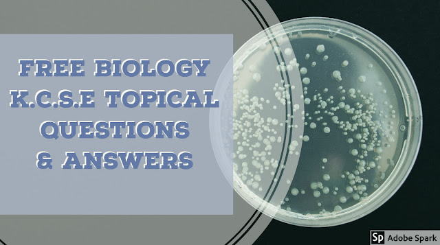 FREE BIOLOGY K.C.S.E TOPICAL QUESTIONS & ANSWERS FREE BIOLOGY K.C.S.E TOPICAL QUESTIONS & ANSWERS