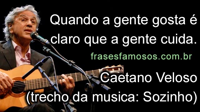 Frase de Caetano Veloso - musica: Sozinho