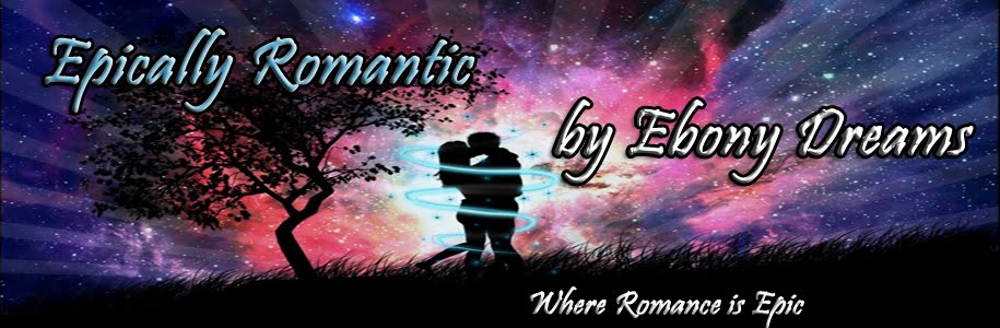 Epically Romantic by Ebony Dreams