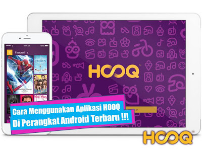 Cara Menggunakan Aplikasi HOOQ di Perangkat Android Terbaru Cara Menggunakan Aplikasi HOOQ di Perangkat Android Terbaru