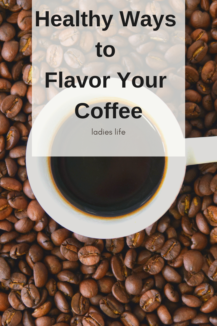 Healthy Ways to Flavor Your Coffee Ladies