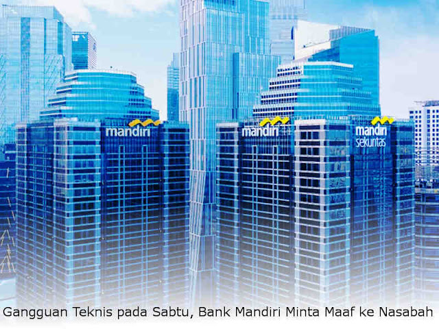Gangguan Teknis pada Sabtu, Bank Mandiri Minta Maaf ke Nasabah Gangguan Teknis pada Sabtu, Bank Mandiri Minta Maaf ke Nasabah