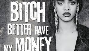 Rihanna Bitch Better Have My Money MP3, Video & Lyrics Rihanna Bitch Better Have My Money MP3, Video & Lyrics