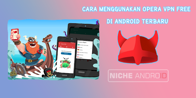 Cara Menggunakan Opera VPN Free di Android Terbaru