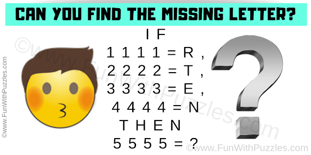 IF 1111=R, 2222=T, 3333=E, 4444=N Then 5555=? Can you solve this Missing Letter Reasoning Puzzle for 7th Grade Students?