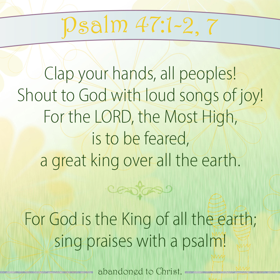  PsalmSunday On Tuesday Psalm 47 1 2 And Verse 7 Abandoned To Christ 
