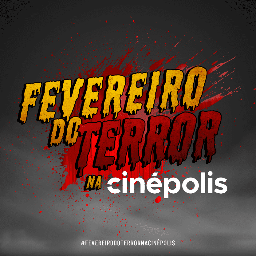 CINÉPOLIS APRESENTA A PROMOÇÃO “FEVEREIRO DO TERROR CINÉPOLIS APRESENTA A PROMOÇÃO “FEVEREIRO DO TERROR