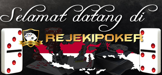 rejekipoker.com situs agen poker domino dan capsa susun online terpercaya Indonesia
