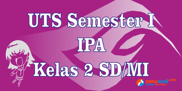 Soal Latihan Uts Ipa Kelas 2 Semester 1 Dan Kunci Jawaban
