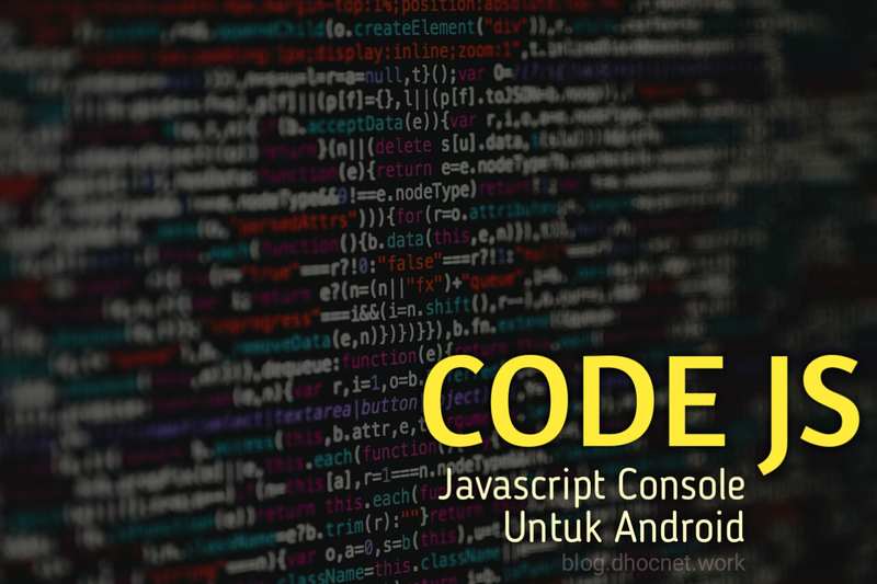 Code JS - Javascript Console dan Editor Untuk Android - blog.dhocnet.work
