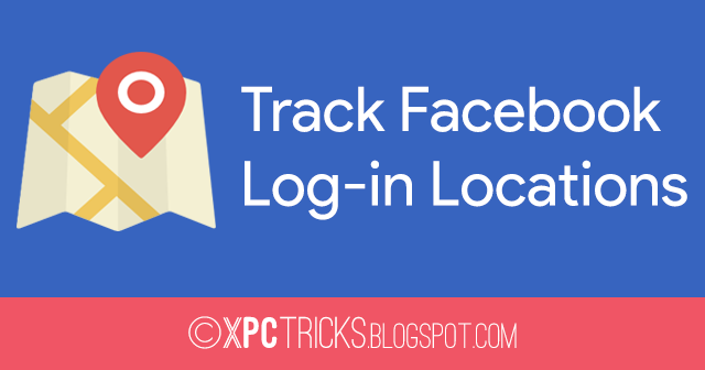 How to Track Facebook Log-in Locations? How to Track Facebook Log-in Locations?