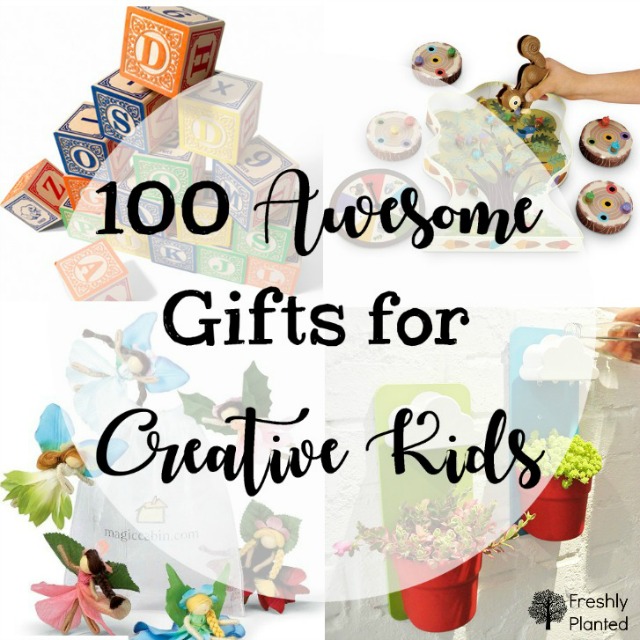 100 Awesome Gifts for Creative Kids FreshlyPlanted