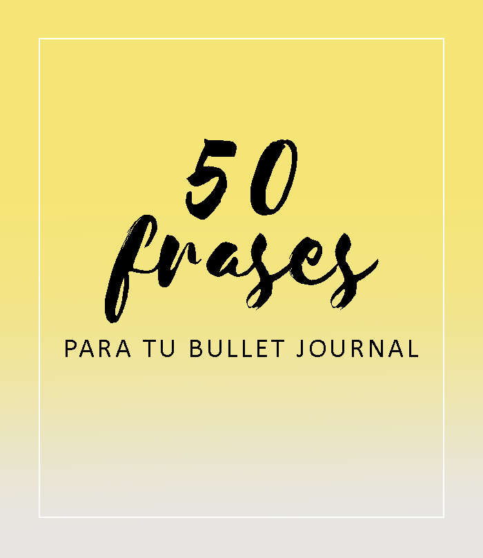 LBG│Bullet Journal en español: 50 frases para tu Bullet Journal