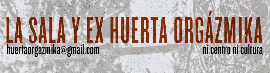 la sala y ex huerta orgázmika