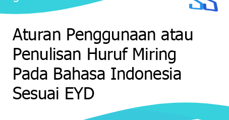 Aturan Penggunaan Atau Penulisan Huruf Miring Pada Bahasa Indonesia Sesuai Eyd